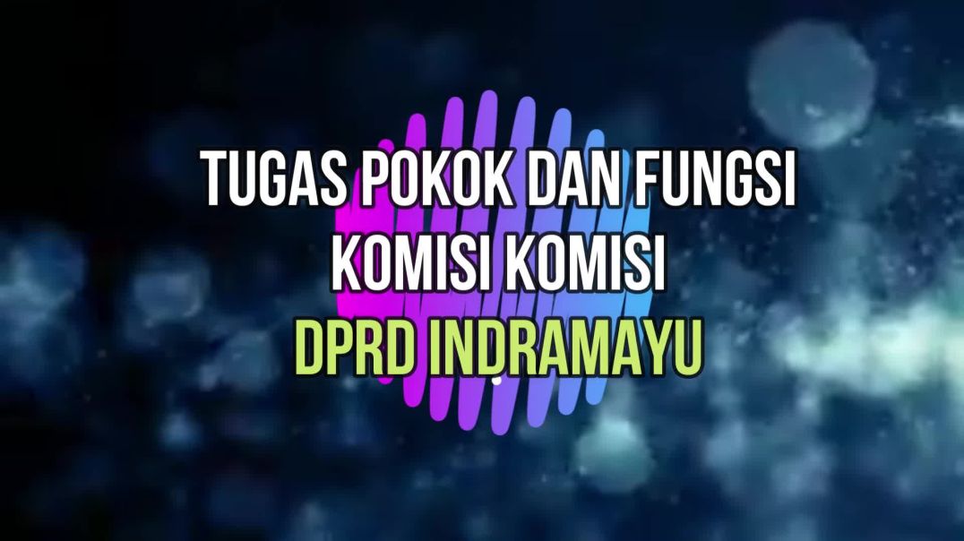 Tugas Pokok dan Fungsi Komisi-Komisi DPRD